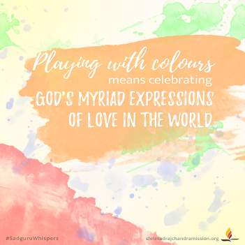 Playing with colours means celebrating God's myriad expressions of love in the world.
