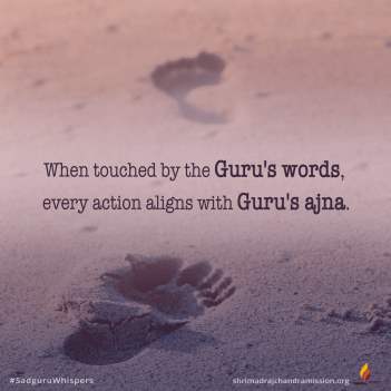When touched by the Guru's words, every action aligns with Guru's ajna.