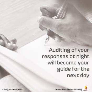 Auditing of your responses at night will become your guide for the next day.